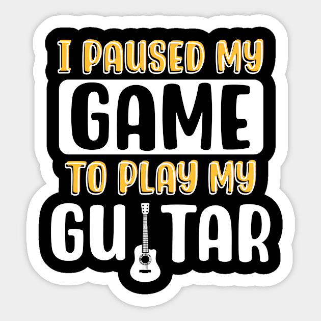 I Paused My Game To Play My Guitar Sticker by maxcode